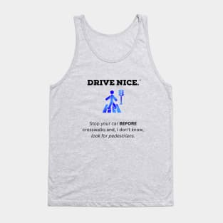 Drive Nice, look for pedestrians Tank Top